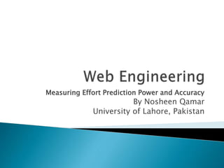 Measuring Effort Prediction Power and Accuracy
By Nosheen Qamar
University of Lahore, Pakistan
 