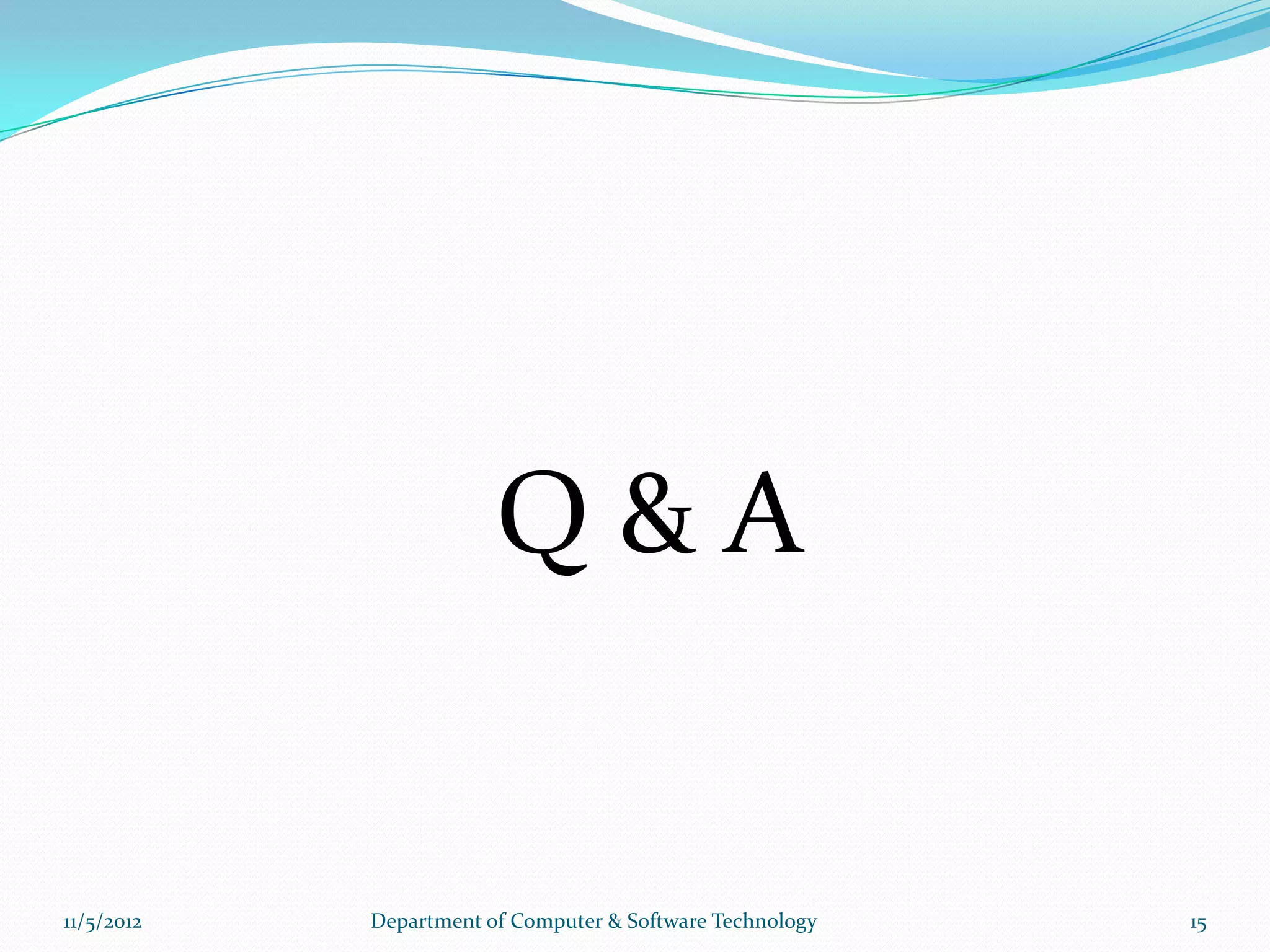 Q&A


11/5/2012   Department of Computer & Software Technology   15
 