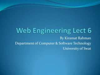 By Kiramat Rahman
Department of Computer & Software Technology
                            University of Swat
 