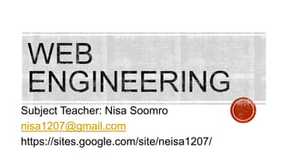 Subject Teacher: Nisa Soomro 
nisa1207@gmail.com 
https://sites.google.com/site/neisa1207/ 
 