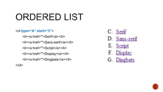 <ol type=“A” start=“3”> 
<li><a href="">Serif</a></li> 
<li><a href="">Sans-serif</a></li> 
<li><a href="">Script</a></li> 
<li><a href="">Display</a></li> 
<li><a href="">Dingbats</a></li> 
</ol> 
 