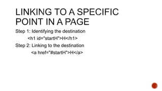 Step 1: Identifying the destination 
<h1 id="startH">H</h1> 
Step 2: Linking to the destination 
<a href="#startH">H</a> 
 