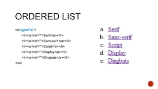 <ol type=“a”> 
<li><a href="">Serif</a></li> 
<li><a href="">Sans-serif</a></li> 
<li><a href="">Script</a></li> 
<li><a href="">Display</a></li> 
<li><a href="">Dingbats</a></li> 
</ol> 
 