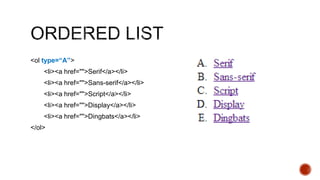<ol type=“A”> 
<li><a href="">Serif</a></li> 
<li><a href="">Sans-serif</a></li> 
<li><a href="">Script</a></li> 
<li><a href="">Display</a></li> 
<li><a href="">Dingbats</a></li> 
</ol> 
 