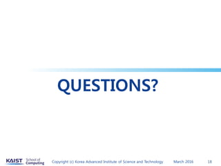QUESTIONS?
March 2016Copyright (c) Korea Advanced Institute of Science and Technology 18
 