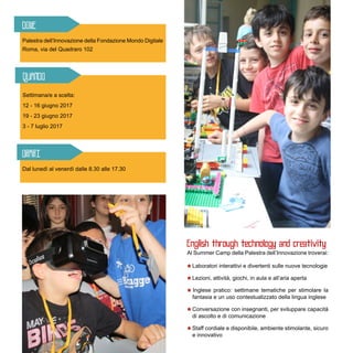 Settimana/e a scelta:
12 - 16 giugno 2017
19 - 23 giugno 2017
3 - 7 luglio 2017	
Palestra dell’Innovazione della Fondazion...