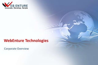 WebEnture Technologies Corporate Overview 1 