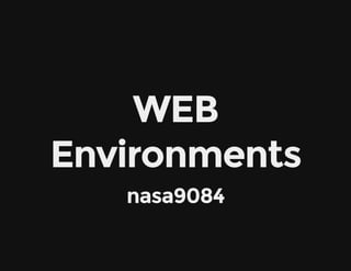 WEBWEB
EnvironmentsEnvironments
nasa9084nasa9084
 
