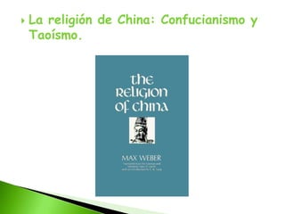    La religión de China: Confucianismo y
    Taoísmo.
 