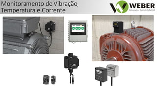 Monitoramento de Vibração,
Temperatura e Corrente
 