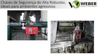 Chaves de Segurança de Alta Robustez,
ideais para ambientes agressivos
 