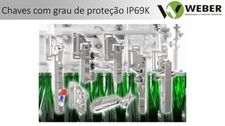 Chaves com grau de proteção IP69K
 