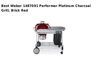 Best Weber 1487001 Performer Platinum Charcoal
Grill, Brick Red
 