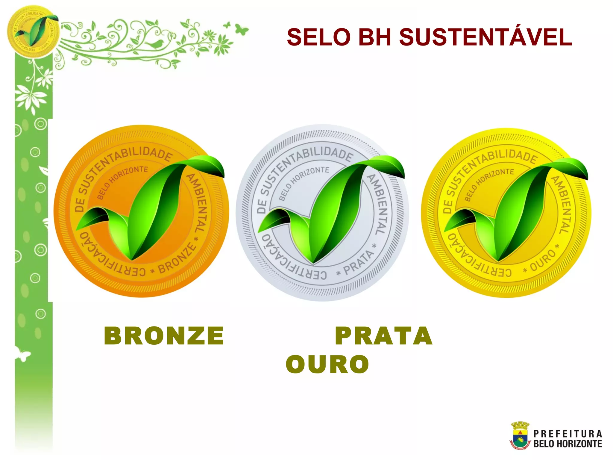 SELO BH SUSTENTÁVEL
BRONZE PRATA
OURO
 