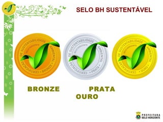 SELO BH SUSTENTÁVEL
BRONZE PRATA
OURO
 