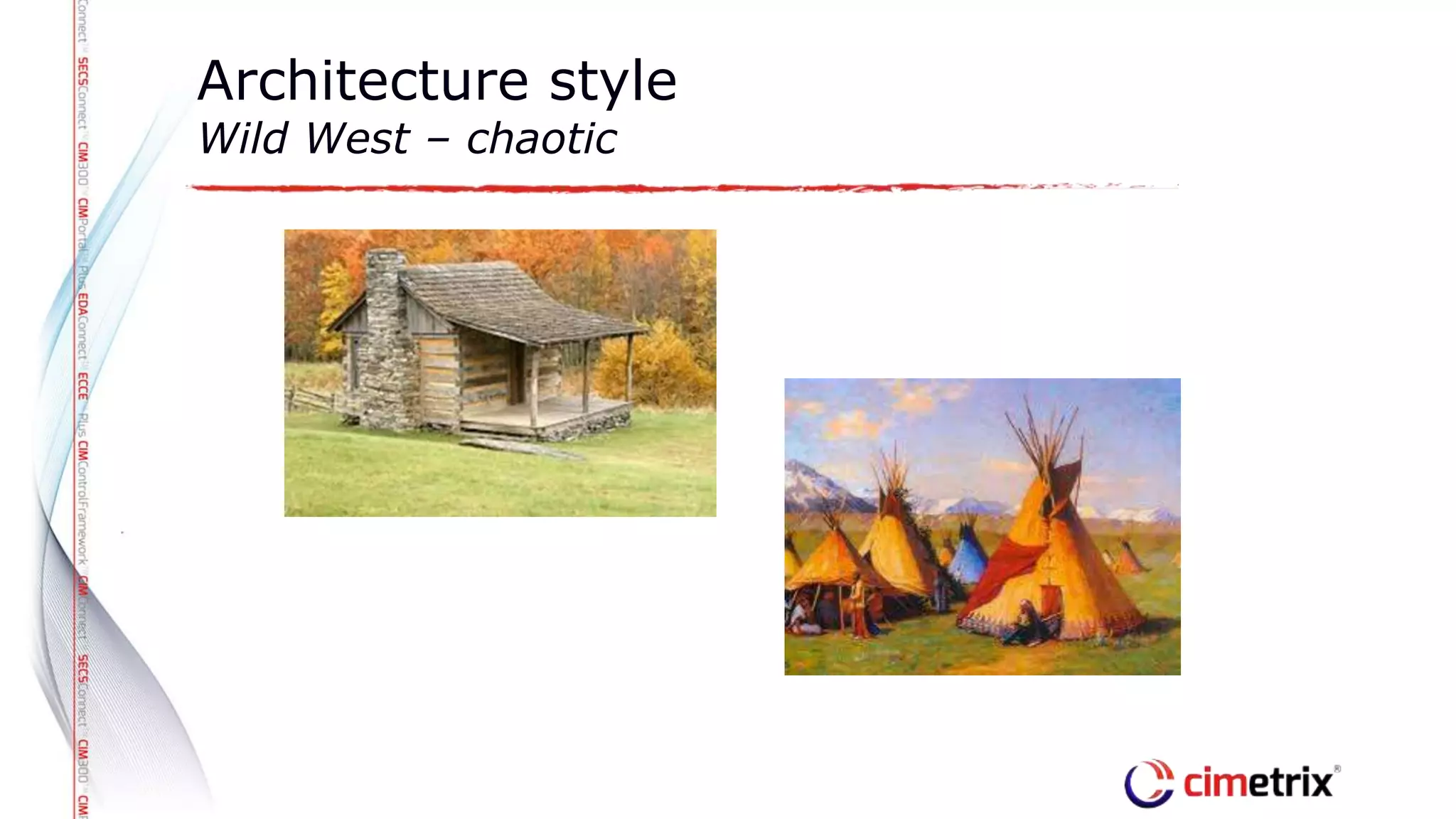 Architecture style
Wild West – chaotic
 