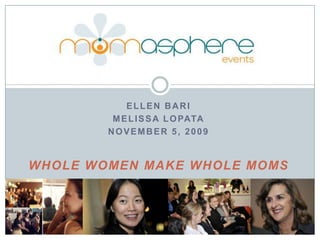 Ellen Bari  Melissa Lopata November 5, 2009 Whole Women Make Whole Moms Ell 