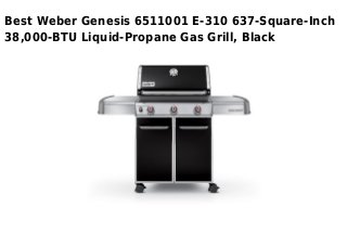 Best Weber Genesis 6511001 E-310 637-Square-Inch
38,000-BTU Liquid-Propane Gas Grill, Black
 