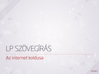 LP SZÖVEGÍRÁS
Az internet koldusa
 