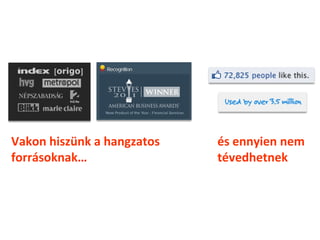 Vakon hiszünk a hangzatos   és ennyien nem
forrásoknak…                tévedhetnek
 