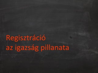Regisztráció
az igazság pillanata
 