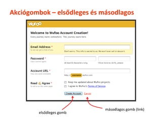 Akciógombok – elsődleges és másodlagos




                             másodlagos gomb (link)
        elsődleges gomb
 