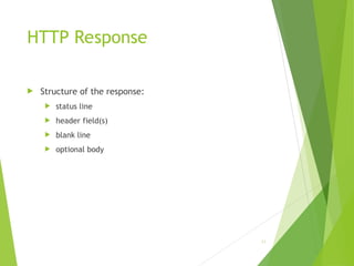 HTTP Response
 Structure of the response:
 status line
 header field(s)
 blank line
 optional body
43
 