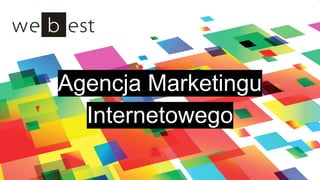 Agencja Marketingu
Internetowego
 