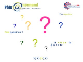 ???? ?? ??? ? ? ? ? ? ? ? ? …  à  vous  la parole  Des  questions ? Vos  réactions 