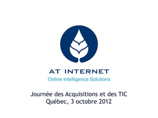Online Intelligence Solutions
Journée des Acquisitions et des TIC
Québec, 3 octobre 2012
 