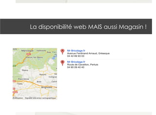 La disponibilité web MAIS aussi Magasin !
 