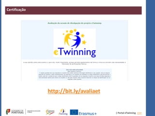 | Portal eTwinning >>>
Certificação
http://bit.ly/avaliaet
 