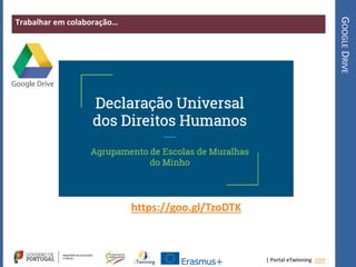 | Portal eTwinning >>>
Trabalhar em colaboração…
GOOGLEDRIVE
https://goo.gl/TzoDTK
 
