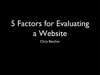 5 Factors for Evaluating a Website ,[object Object]