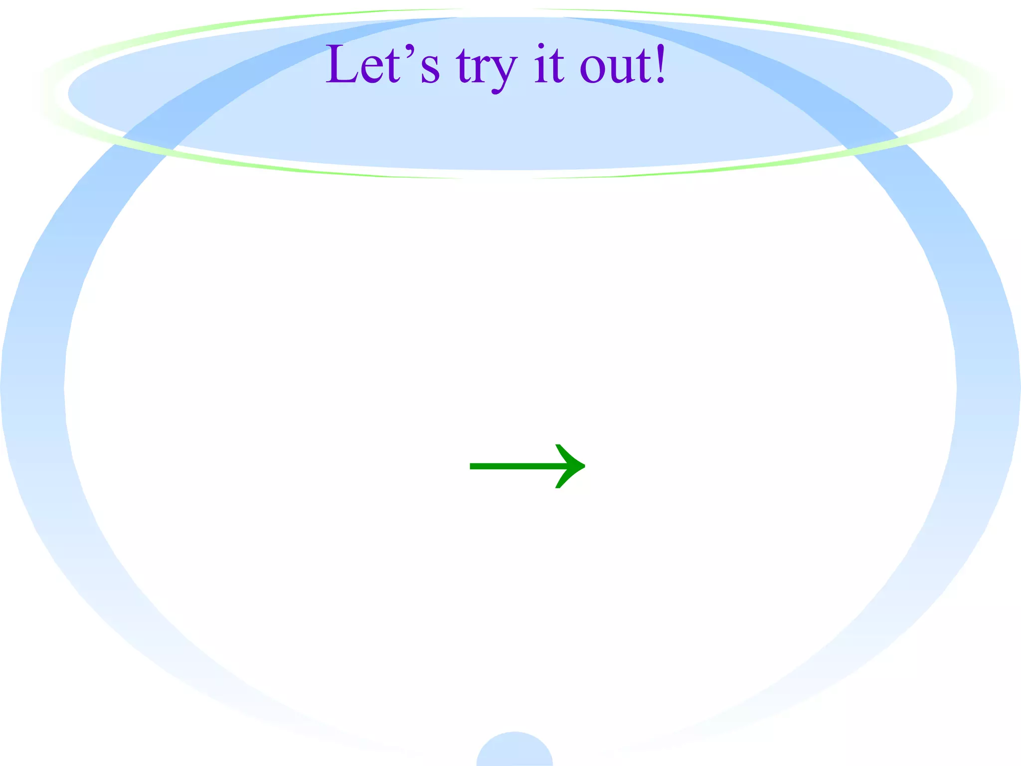 Let’s try it out!
→
 