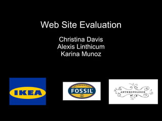 Web Site Evaluation Christina Davis Alexis Linthicum Karina Munoz 