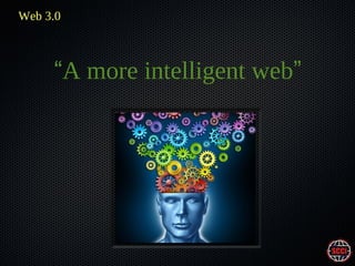 Web 3.0

“A more intelligent web”

 