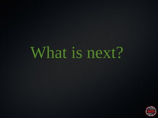 What is next?

 