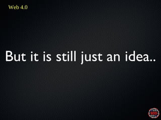 Web 4.0

But it is still just an idea..

 