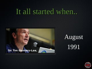 It all started when..
August
1991

 