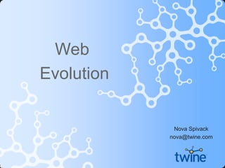 Web  Evolution Nova Spivack nova@twine.com 