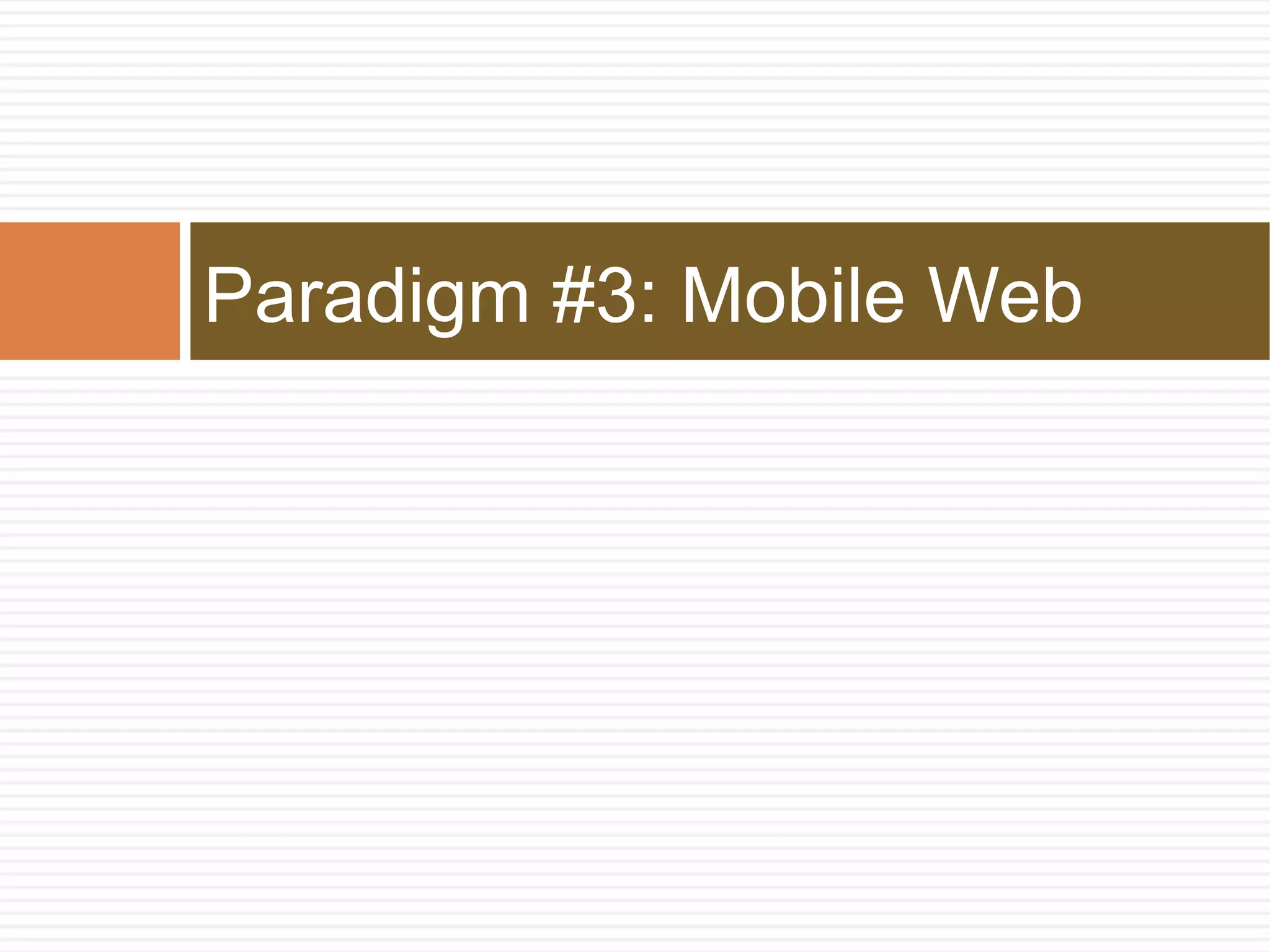 Paradigm #3: Mobile Web
 