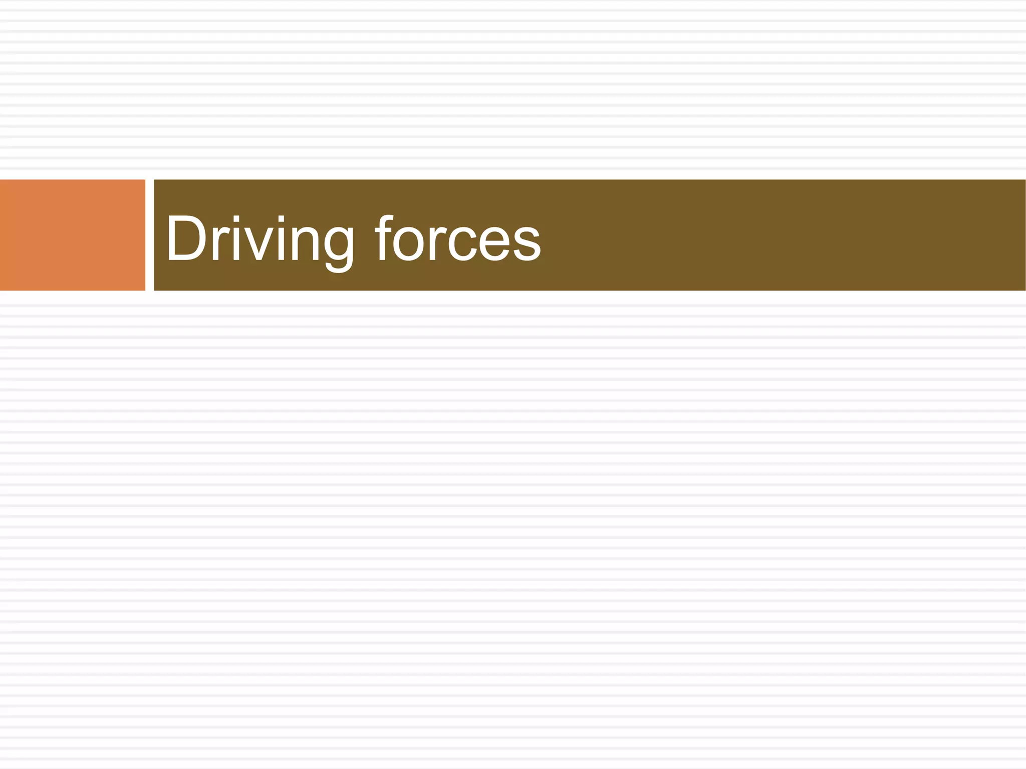 Driving forces
 