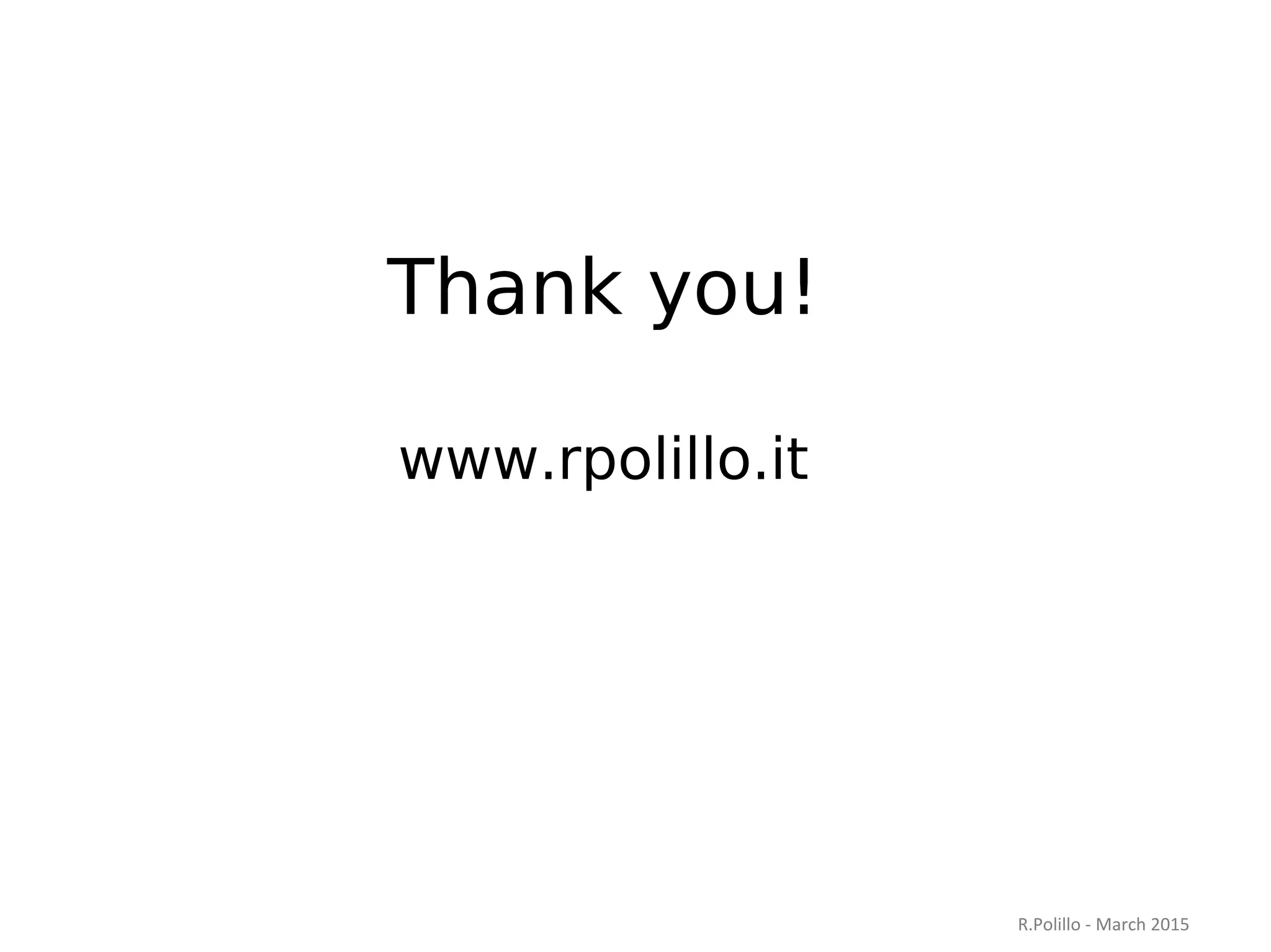Thank you!
www.rpolillo.it
R.Polillo - March 2015
 