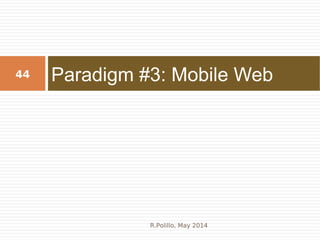Paradigm #3: Mobile Web44
R.Polillo, May 2014
 