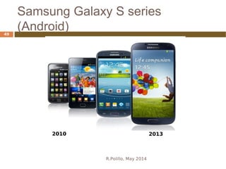 Samsung Galaxy S series
(Android)
R.Polillo, May 2014
49
2010 2013
 