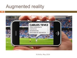 Augmented reality
R.Polillo, May 2014
62
 