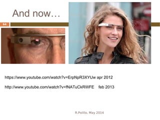 And now…
https://www.youtube.com/watch?v=ErpNpR3XYUw apr 2012
http://www.youtube.com/watch?v=fNATuCkRWFE feb 2013
R.Polillo, May 2014
64
 