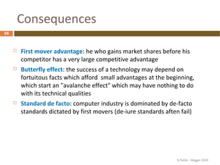 Consequences
26
 First mover advantage: he who gains market shares before his
competitor has a very large competitive adv...