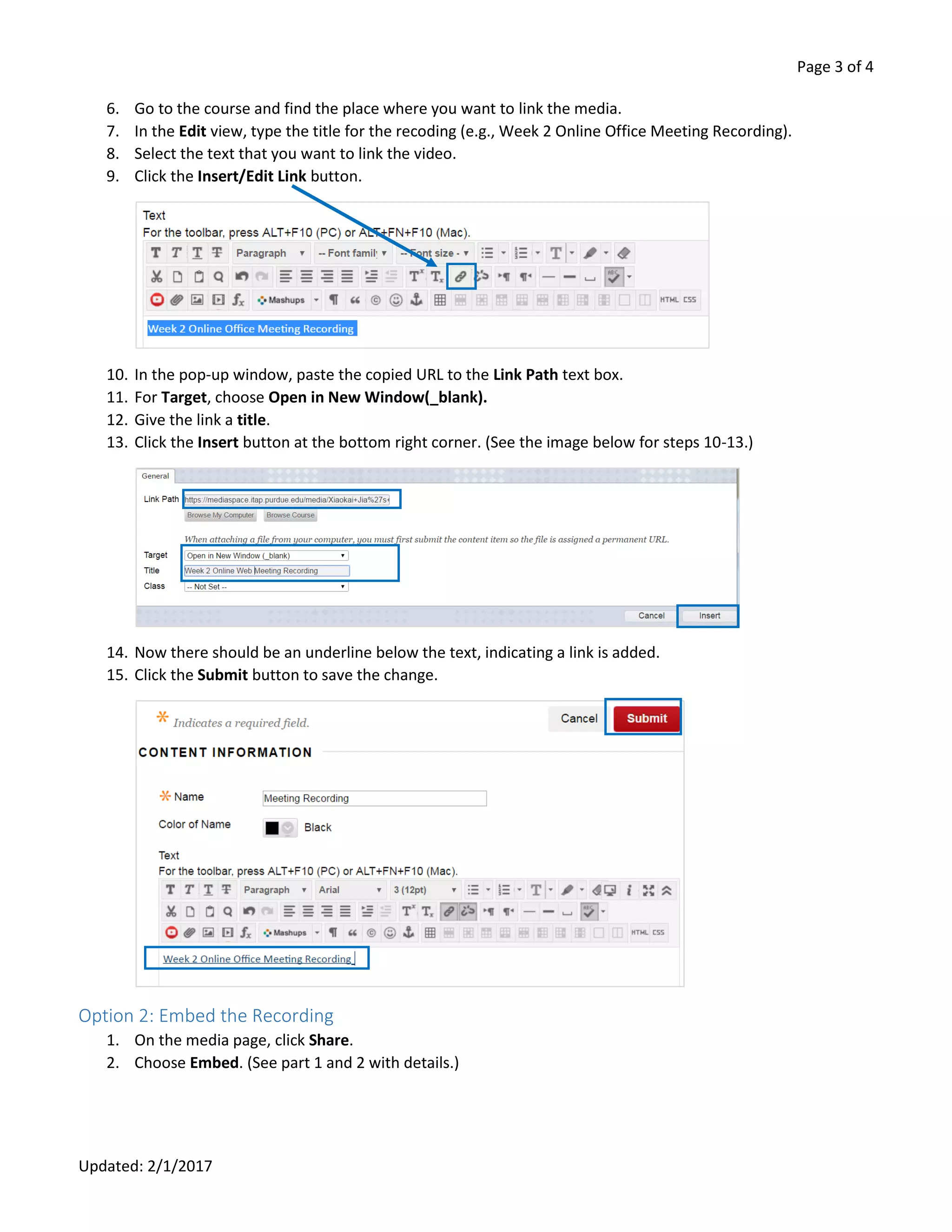 Page 3 of 4
Updated: 2/1/2017
6. Go to the course and find the place where you want to link the media.
7. In the Edit view, type the title for the recoding (e.g., Week 2 Online Office Meeting Recording).
8. Select the text that you want to link the video.
9. Click the Insert/Edit Link button.
10. In the pop-up window, paste the copied URL to the Link Path text box.
11. For Target, choose Open in New Window(_blank).
12. Give the link a title.
13. Click the Insert button at the bottom right corner. (See the image below for steps 10-13.)
14. Now there should be an underline below the text, indicating a link is added.
15. Click the Submit button to save the change.
Option 2: Embed the Recording
1. On the media page, click Share.
2. Choose Embed. (See part 1 and 2 with details.)
 